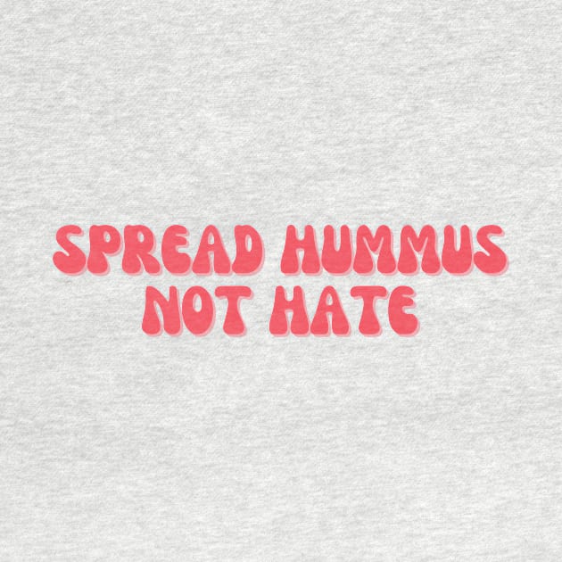 Spread Hummus Not Hate by groovyfolk